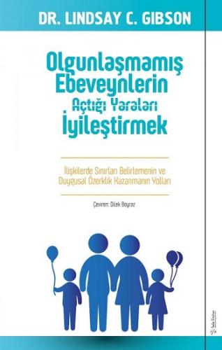 Olgunlaşmamış Ebeveynlerin Açtığı Yaraları İyileştirmek - Lındsay Gıbs