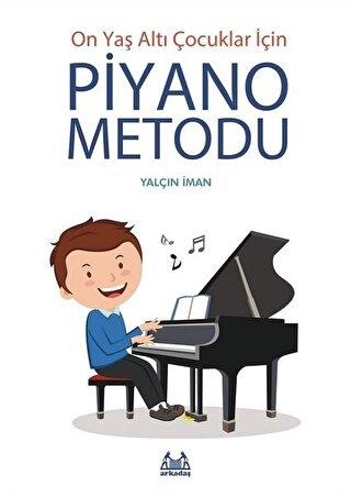 On Yaş Altı Çocuklar İçin Piyano Metodu - Yalçın İman | Arkadaş - 9789