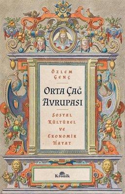 Orta Çağ Avrupası - Sosyalkültürel Ve Ekonomik Hayat - Özlem Genç | Kr