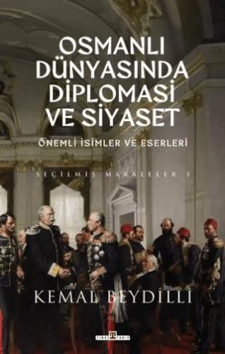 Osmanlı Dünyasında Diplomasi Ve Siyaset - Kemal Beydilli | Timaş - 978