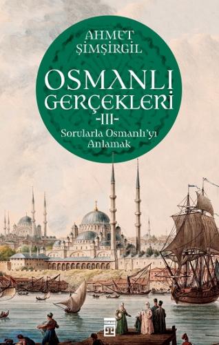 Osmanlı Gerçekleri 3 - Ahmet Şimşirgil | Timaş Tarih - 9786050842944