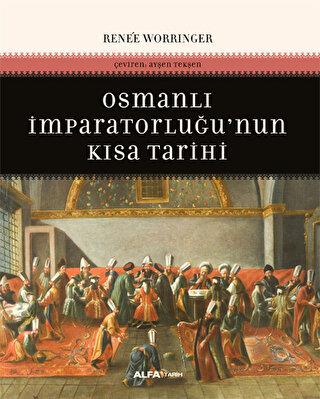 Osmanlı İmparatorluğunun Kısa Tarihi - Renee Worringer | Alfa - 978625