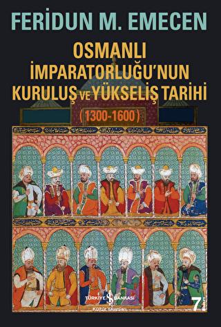 Osmanlı İmparatorluğu'nun Kuruluş Ve Yükseliş Tarihi 1300-1600 - Ferid