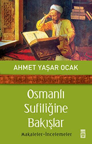 Osmanlı Sufiliğine Bakışlar - Ahmet Yaşar Ocak | Timaş - 9786051144306
