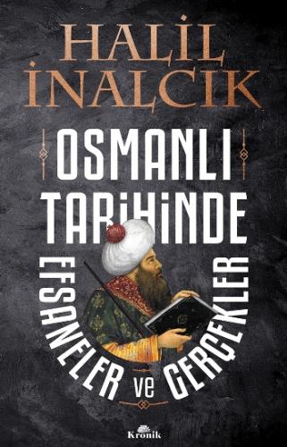 Osmanlı Tarihinde Efsaneler Ve Gerçekler - Halil İnalcık | Kronik - 97
