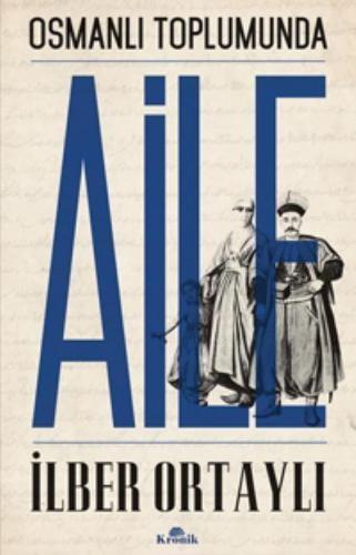 Osmanlı Toplumunda Aile - İlber Ortaylı | Kronik - 9789752430389