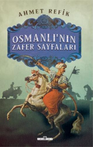Osmanlının Zafer Sayfaları - Ahmet Refik | Timaş Tarih - 9786050832457