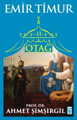 Otağ 2 Emir Timur - Ahmet Şimşirgil | Timaş Tarih - 9786050825336