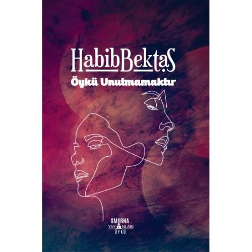 Öykü Unutmamaktır - Habib Bektaş | Smirna Yayınları - 9786050633351