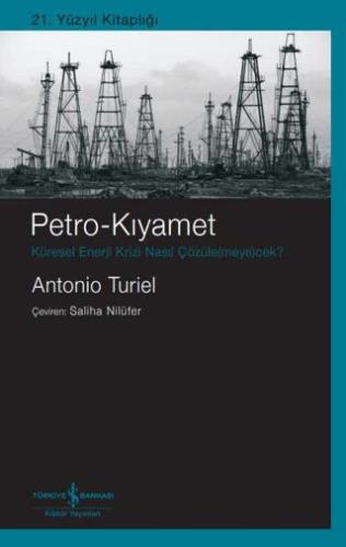 Petro-kıyamet Küresel Enerji Krizi Nasıl Çözüle(meye)cek?