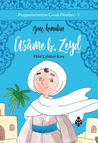 Peygamberimizin Çocuk Dostları-1 Üsâme B. Zeyd / Genç Komutan - Hilal 