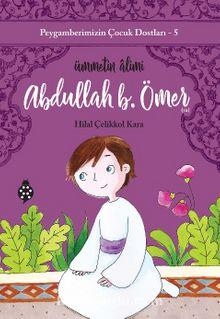 Peygamberimizin Çocuk Dostları-5 / Abdullah B. Ömer