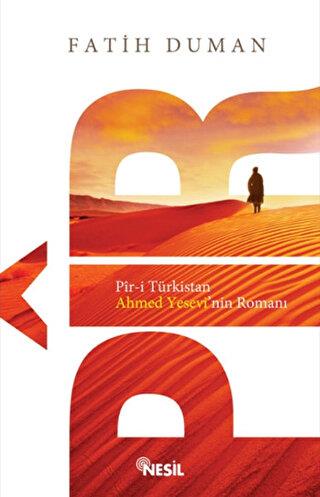 Pir-i Türkistan - Ahmet Yesevi'nin Romanı