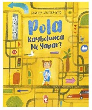 Pola Kaybolunca Ne Yapar? - Gabriela Rzepecka - Weiss | Timaş Çocuk - 