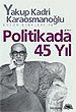Politikada 45 Yıl - Yakup Kadri Karaosmanoğlu | İletişim - 97897547056