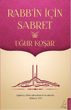 Rabbin İçin Sabret - Uğur Koşar | Destek - 9786054994311