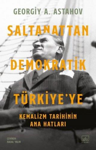 Saltanattan Demokratik Türkiye'ye: Kemalizm Tarihinin Ana Hatları - Ge