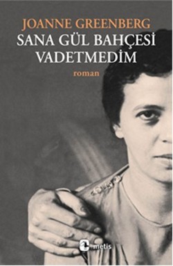 Sana Gül Bahçesi Vadetmedim - Joanne Greenberg | Metis - 9789753424080