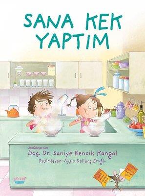 Sana Kek Yaptım - Saniye Bencik Kangal | Turta - 9786057301406