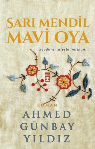 Sarı Mendil Mavi Oya - Ahmed Günbay Yıldız | Timaş - 9786050834307