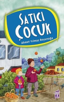 Satıcı Çocuk - Ahmet Yılmaz Boyunağa | İlk Genç Timaş - 9789752632042