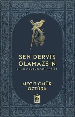 Sen Derviş Olamazsın - Ruhu Onaran Sohbetler - Mecit Ömür Öztürk | Tim