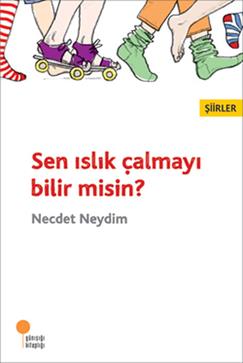 Sen Islık Çalmayı Bilir Misin? - Necdet Neydim | Günışığı - 9789756227