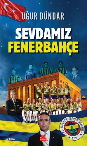 Sevdamız Fenerbahçe - Uğur Dündar | Kırmızı Kedi - 9786254182648