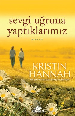 Sevgi Uğruna Yaptıklarımız - Kristin Hannah | Pegasus - 9786053430100