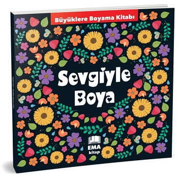 Sevgiyle Boya Büyüklere Boyama - Kolektif | Ema - 9786258470048