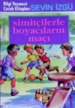 Simitçilerle Boyacıların Maçı - Sevin İzgü | Bilgi - 9789754947250