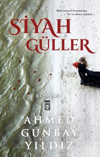 Siyah Güller - Ahmed Günbay Yıldız | Timaş - 9789753625616