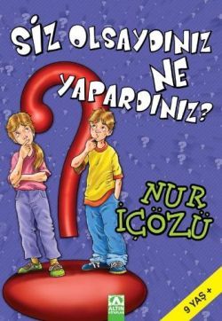 Siz Olsaydınız Ne Yapardınız? - Nur İçözü | Altın - 9789752112094