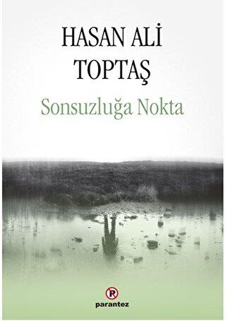 Sonsuzluğa Nokta - Hasan Ali Toptaş | Parantez - 9789752810884