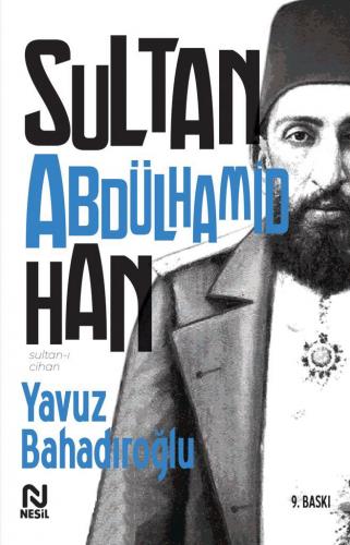 Sultan Abdülhamid Han - Yavuz Bahadıroğlu | Nesil - 9786051834405