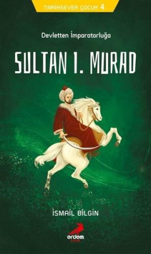 Sultan I. Murad Devletten İmparatorluğa - İsmail Bilgin | Erdem Çocuk 