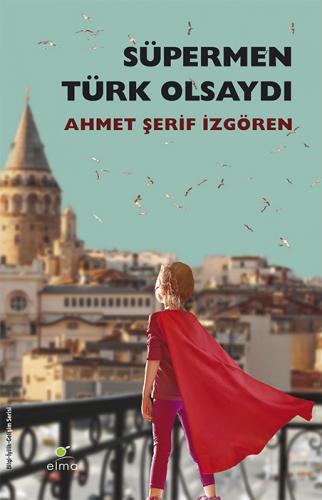 Süpermen Türk Olsaydı Pelerinini Annesi Giydirirdi - Ahmet Şerif İzgör