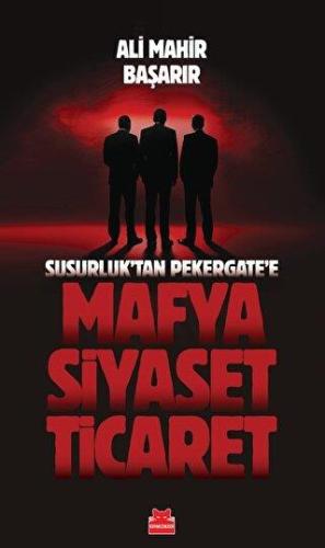 Susurluktan Pekergate'e Mafya-siyaset-ticaret