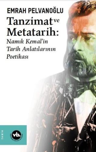Tanzimat Ve Metatarih - Namık Kemal'in Tarih Anlatılarının Poetikası
