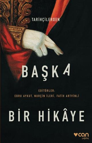 Tarihçilerden Başka Bir Hikaye - Ali Sipahi | Can Yayınları - 97897507