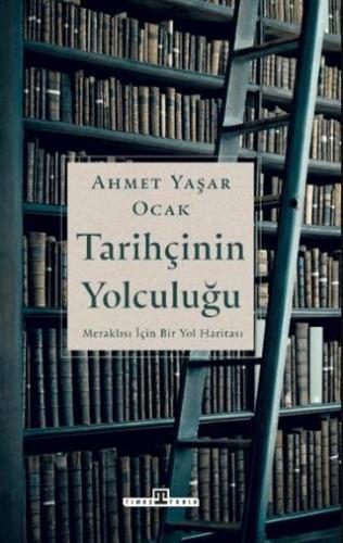 Tarihçinin Yolculuğu - Ahmet Yaşar Ocak | Timaş Tarih - 9786256767157