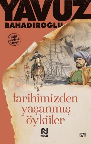 Tarihimizden Yaşanmış Öyküler - Yavuz Bahadıroğlu | Nesil - 9789756401