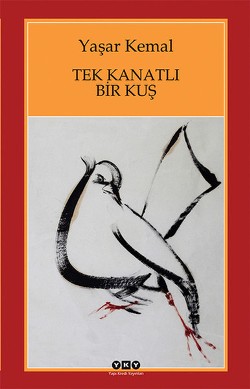Tek Kanatlı Bir Kuş - Yaşar Kemal | Yky - 9789750826184