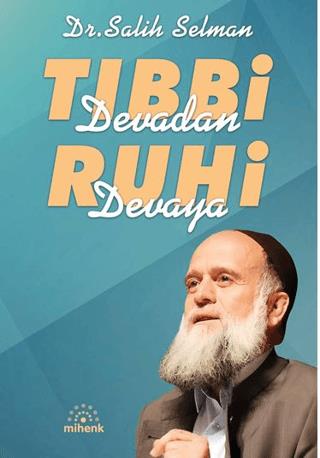 Tıbbi Devadan Ruhi Devaya - Salih Selman | Mihenk - 9786259909479