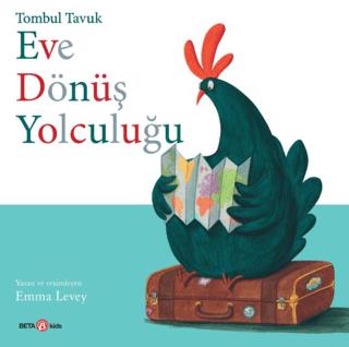 Tombul Tavuk Eve Dönüş Yolculuğu - Emma Levey | Beta Kids - 9786254231