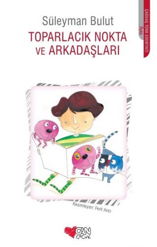 Toparlacık Nokta Ve Arkadaşları - Süleyman Bulut | Can Çocuk - 9789750