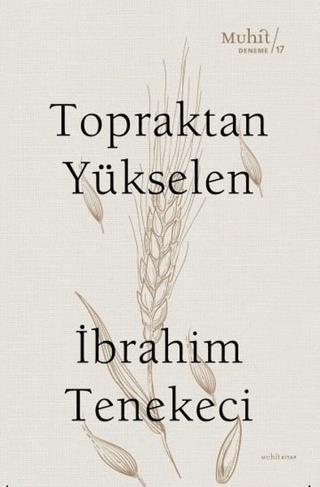 Topraktan Yükselen - İbrahim Tenekeci | Muhit Kitap - 9786257674355