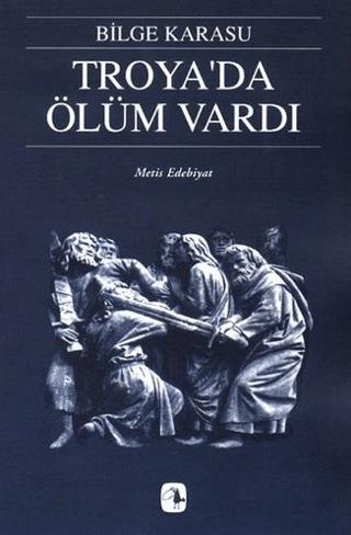 Troya'da Ölüm Vardı - Bilge Karasu | Metis Yayınları - 9789753420907
