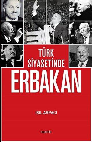 Türk Siyasetinde Erbakan - Işıl Arpacı | Kopernik kitap - 978975243920