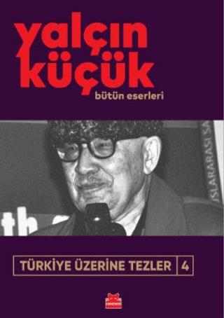 Türkiye Üzerine Tezler 4 - Yalçın Küçük | Kırmızı Kedi Yayınevi - 9786